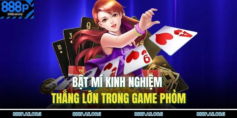 Bật mí kinh nghiệm thắng lớn trong game phỏm