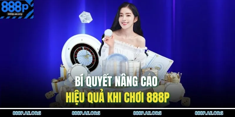 Bí quyết nâng cao hiệu quả khi chơi 888P