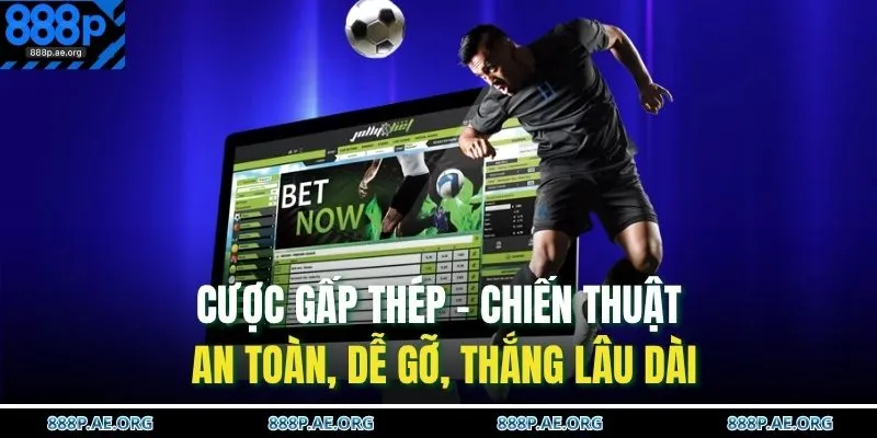 Cược Gấp Thép – Chiến Thuật An Toàn, Dễ Gỡ, Thắng Lâu Dài