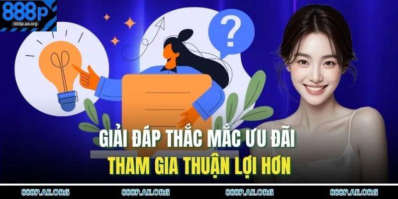 Giải đáp thắc mắc ưu đãi tham gia thuận lợi hơn 
