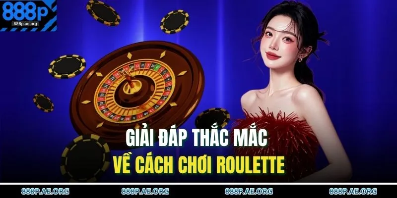 Giải đáp thắc mắc về cách chơi Roulette