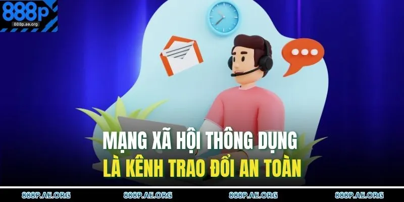 Mạng xã hội thông dụng là kênh trao đổi an toàn 