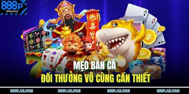 Mẹo bắn cá đổi thưởng vô cùng cần thiết