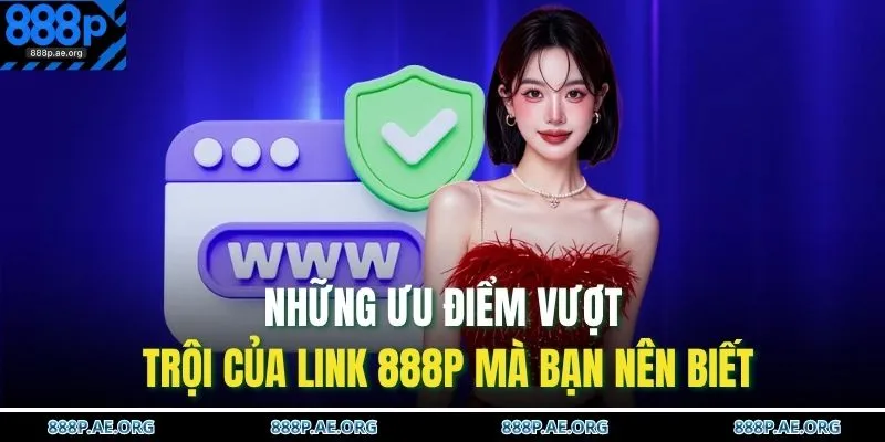 Những ưu điểm vượt trội của link 888P mà bạn nên biết