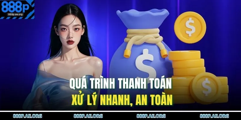 Quá trình thanh toán xử lý nhanh, an toàn 