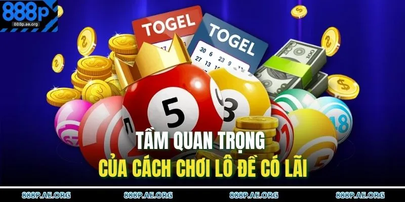 Tầm quan trọng của cách chơi lô đề có lãi